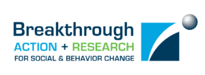 Breakthrough ACTION and RESEARCH for Social and Behavior Change